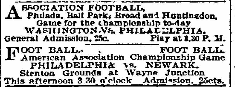 Ad from the October 13, 1894 issue of the Philadelphia Inquirer showing the matches for the two rival professional soccer teams in the city, the Philadelphia Phillies of the ALPF and the American Association Philadelphia team